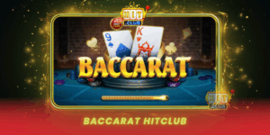 Baccarat Hitclub Tro Choi Cua Gioi Thuong Luu