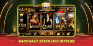Baccarat Speed Live Hitclub Toc Do Va Co Hoi Lam Giau