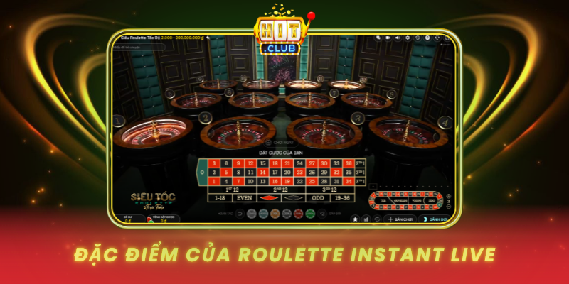 Dac Diem Cua Roulette Instant Live