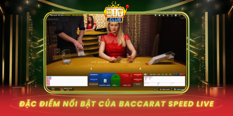 Dac Diem Noi Bat Cua Baccarat Speed Live