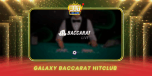 Galaxy Baccarat Hitclub Trai Nghiem Casino Vu Tru Dang Cap