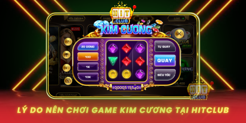 Ly Do Nen Choi Game Kim Cuong Tai Hitclub