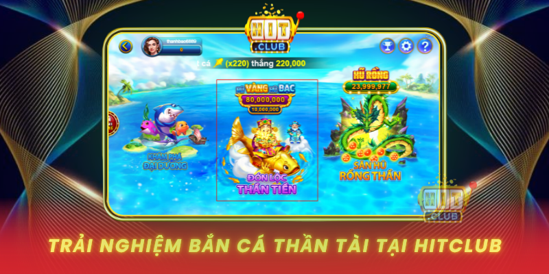 Trai Nghiem Ban Ca Than Tai Tai Hitclub