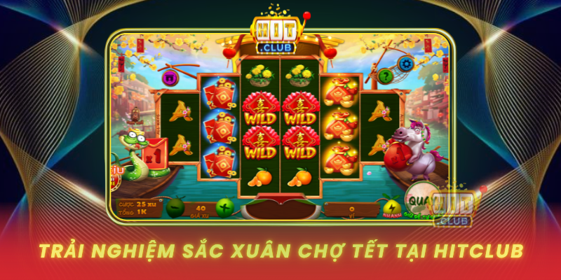 Trai Nghiem Sac Xuan Cho Tet Tai Hitclub