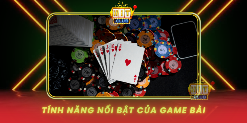 Tinh Nang Noi Bat Cua Game Bai