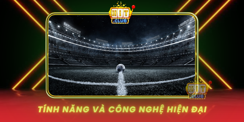 Tinh Nang Va Cong Nghe Hien Dai